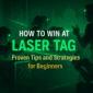 How to Win at Laser Tag. Proven Tips and Strategies for Beginners