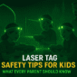 Laser Tag Safety Tips for Kids