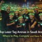 Top laser tag arenas in saudi arabia